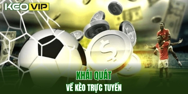 Keo Truc Tuyen - Cách Bắt Kèo Chuẩn, Thắng Lớn Mỗi Ngày 1 Khái quát về keo truc tuyen