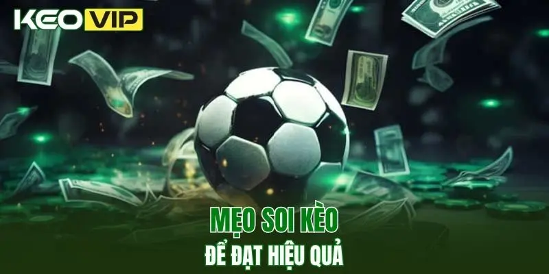 Mẹo soi kèo bóng đá hôm nay để đạt hiệu quả